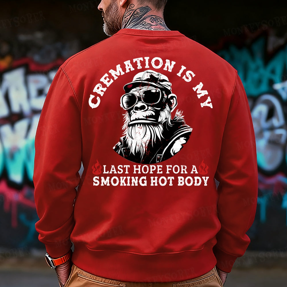 Cremation Is My Last Hope For A Smoking Hot Body Sweatshirt