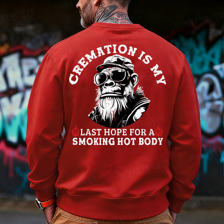 Cremation Is My Last Hope For A Smoking Hot Body Sweatshirt