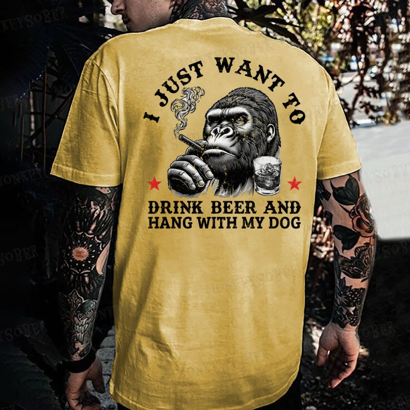 I Just Want To Drink Beer And Hang With My Dog Monkey T-shirt