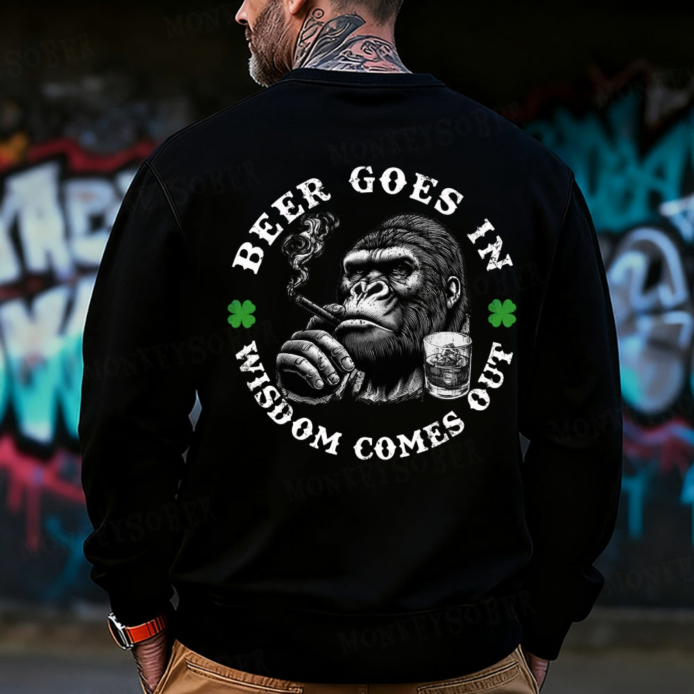 Beer Goes In Wisdom Comes Out Sweatshirt