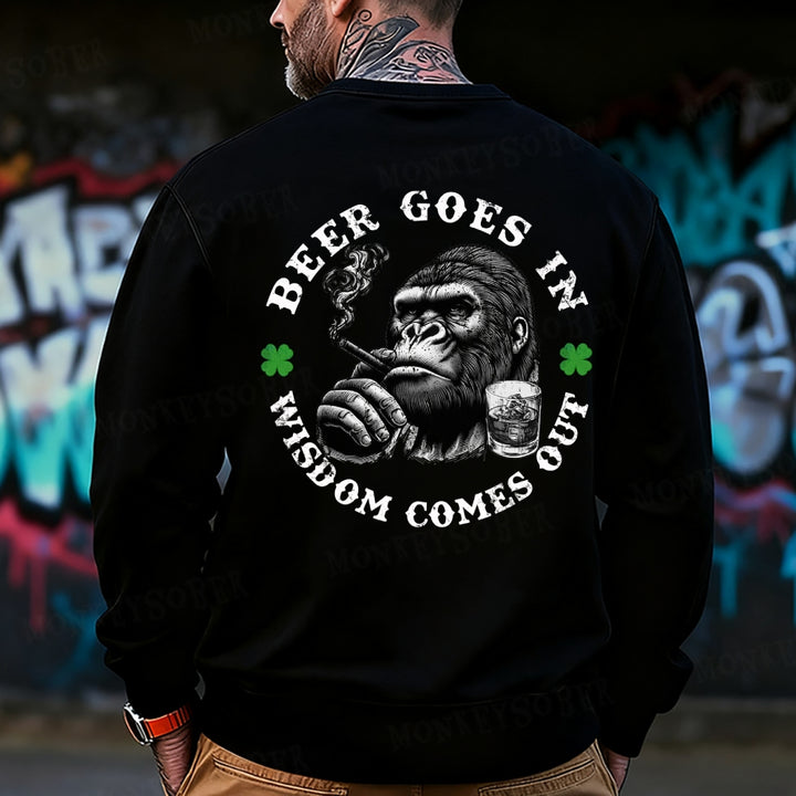 Beer Goes In Wisdom Comes Out Sweatshirt