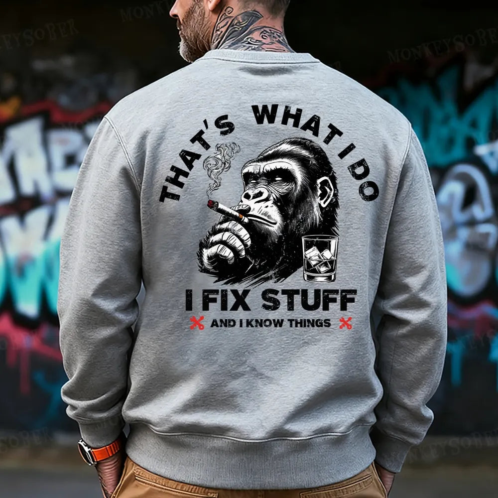 That's What I Do I Fix Stuff And I Know Things Monkey Sweatshirt