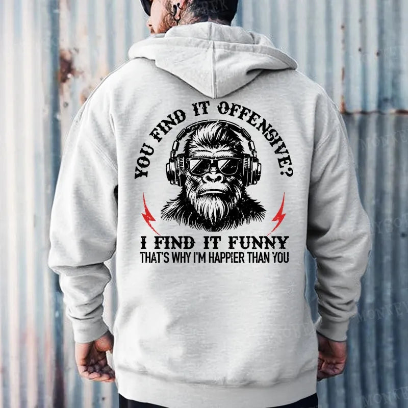 You Find It Offensive?...I Find It Funny. That's Why I'm Happier Than You Hoodies