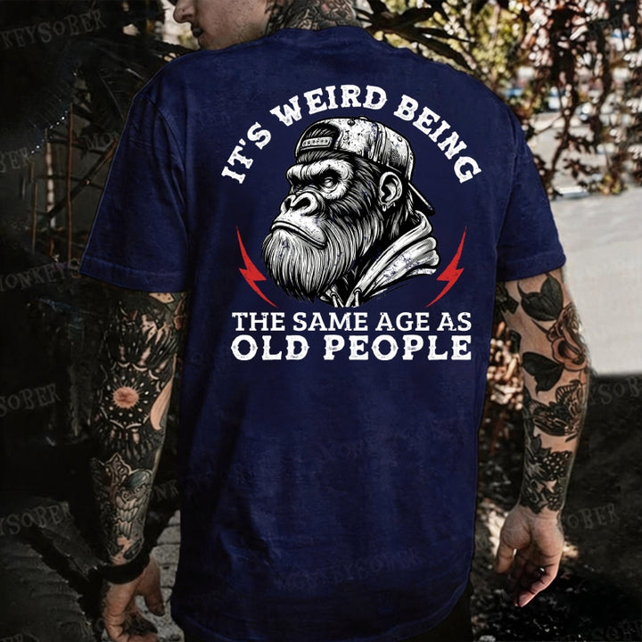 It's Weird Being The Same Age As Old People Monkey T-shirt