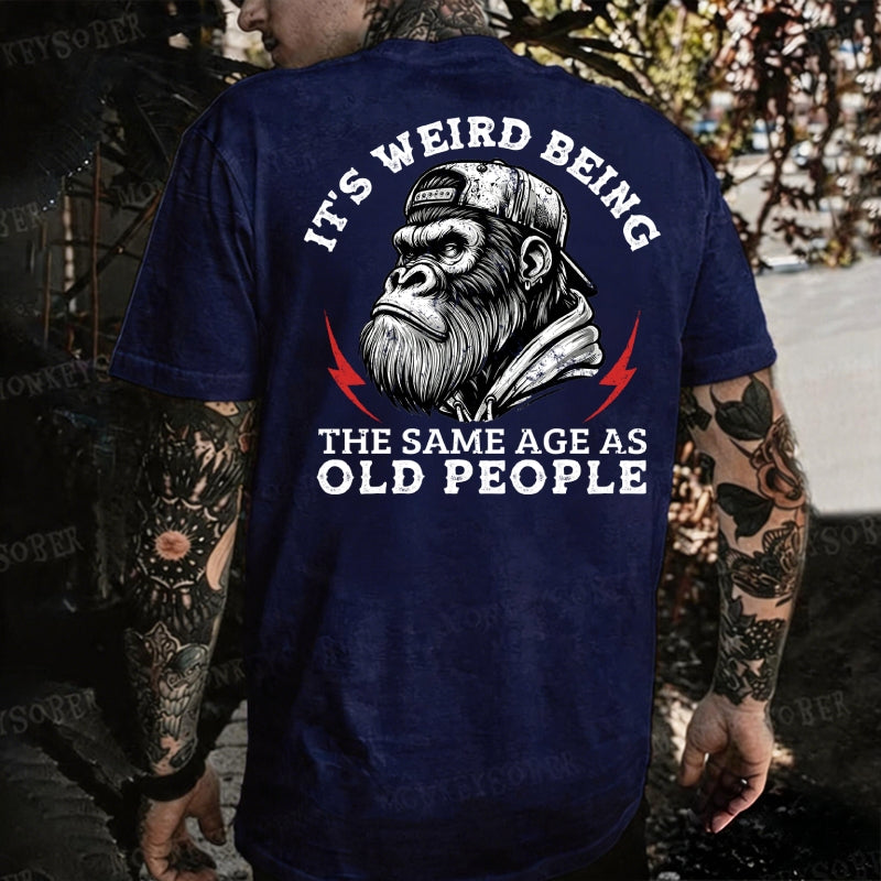 It's Weird Being The Same Age As Old People Monkey T-shirt