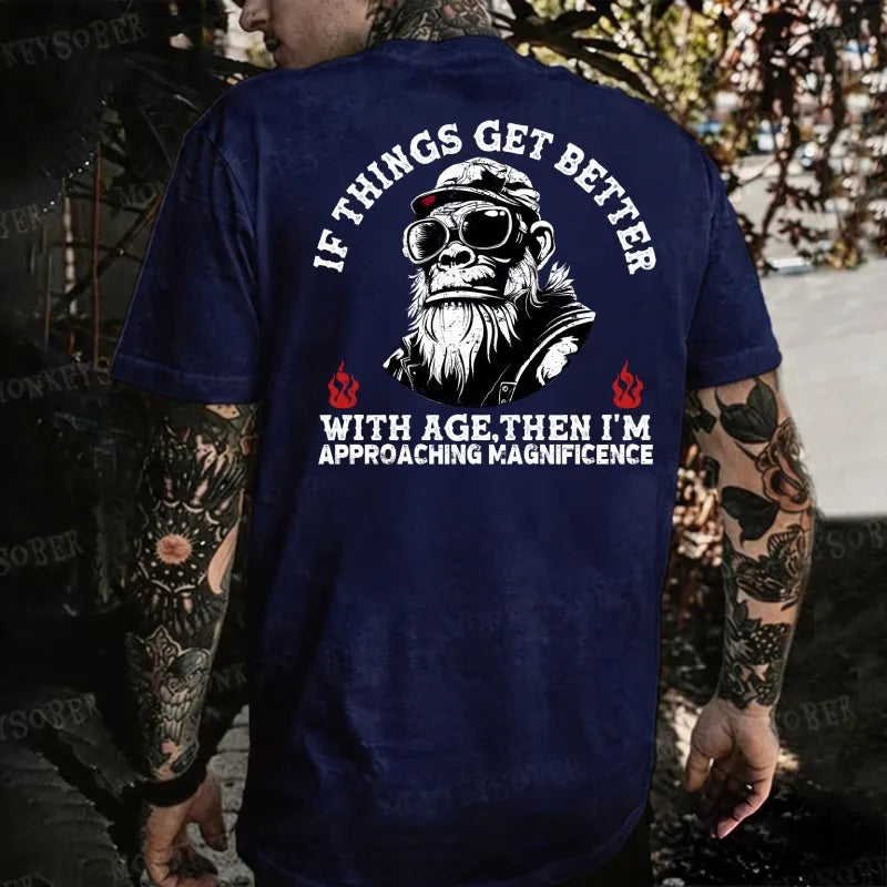 If Things Get Better With Age Then I'm Approaching Magnificence Monkey T-shirt