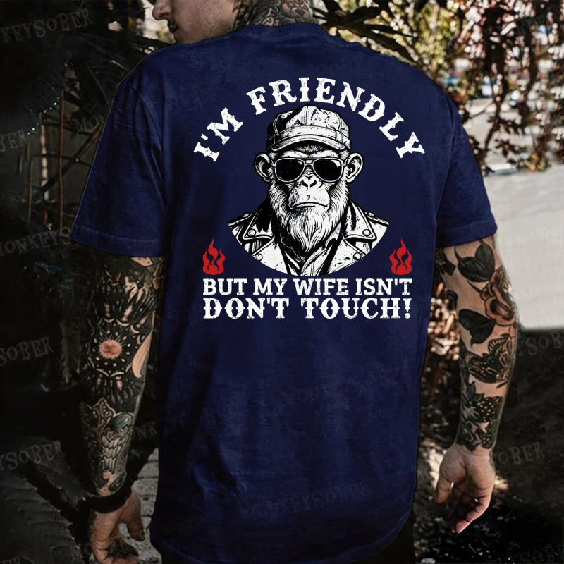 I'm Friendly，But My Wife Isn't.Don't Touch!  Monkey T-shirt