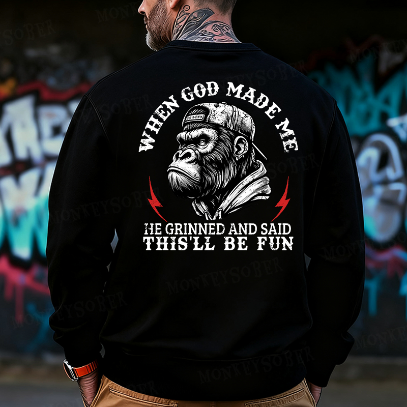 When God Made Me He Grinned And Said This‘ll Be Fun Back Printing Sweatshirts