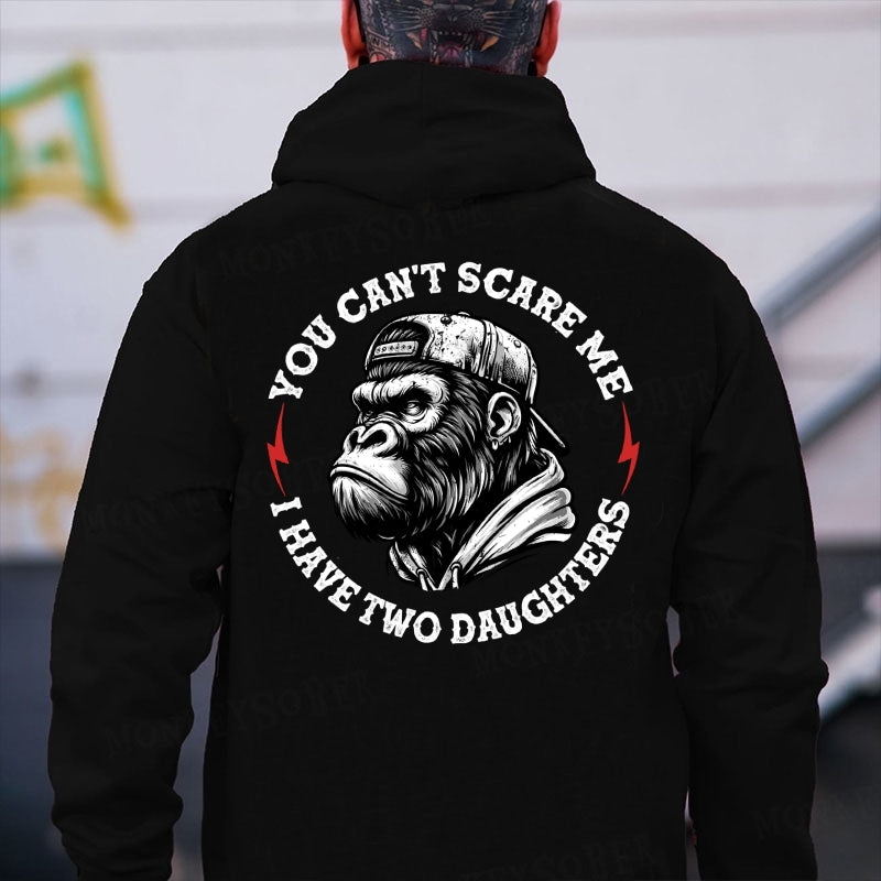 You Can't Scare Me I Have Two Daughters Monkey Hoodies