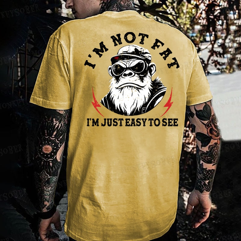 I'm Not Fat I'm Just Easy To See Monkey T-shirt