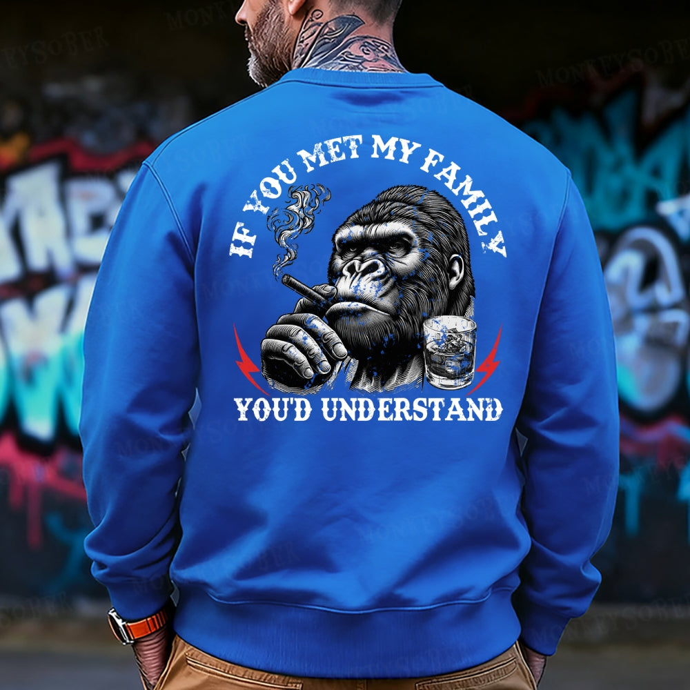 If You Met My Family You'd Understand Sweatshirt