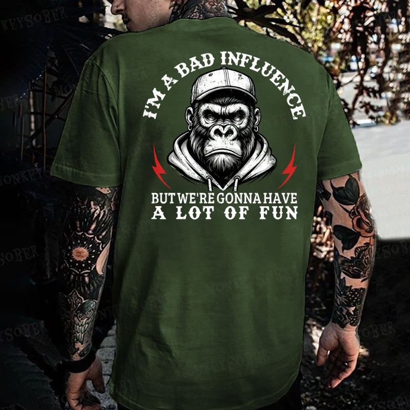 I'm A Bad Influence But We're Gonna Have A Lot Of Fun Monkey T-shirt