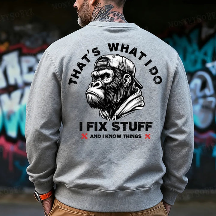 That's What I Do I Fix Stuff And I Know Things Sweatshirt