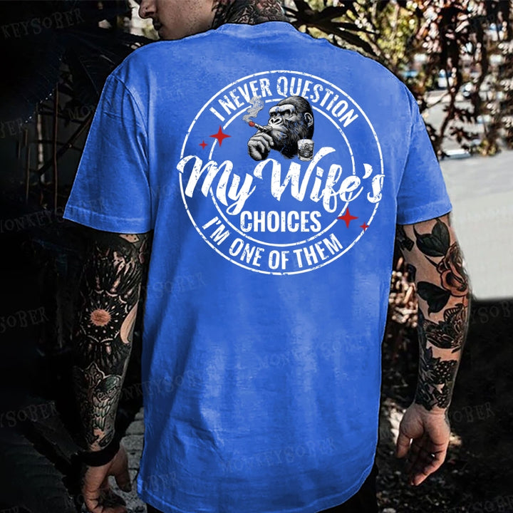 I Never Question My Wife's Choices ... I'm One Of Them Monkey T-shirt