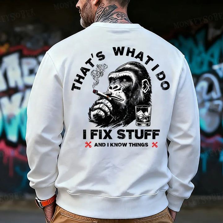 That's What I Do I Fix Stuff And I Know Things Monkey Sweatshirt