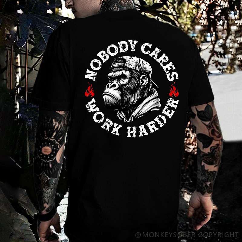 Nobody Cares Work Harder  T-shirt