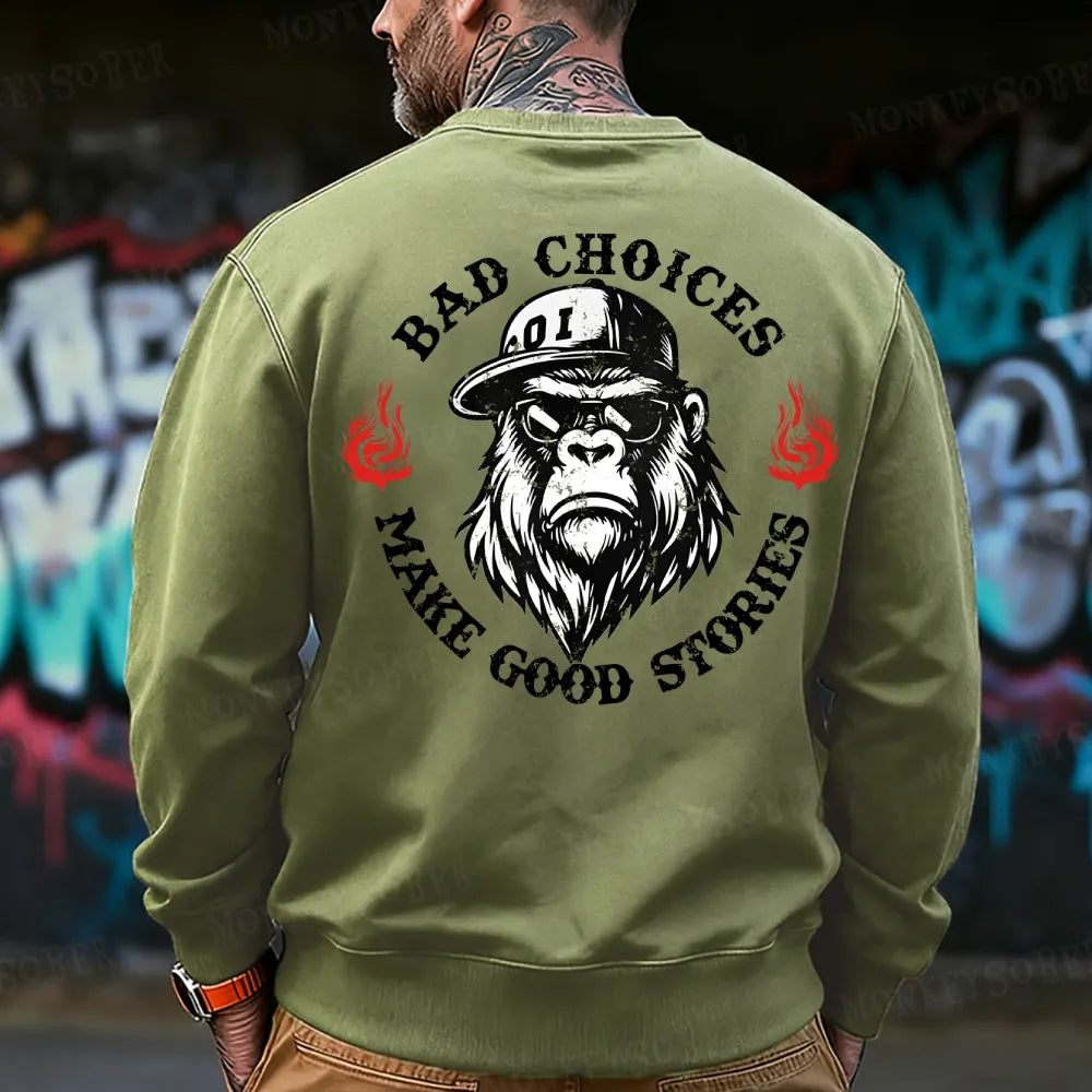 Bad Choices Make Good Stories Monkey Sweatshirt