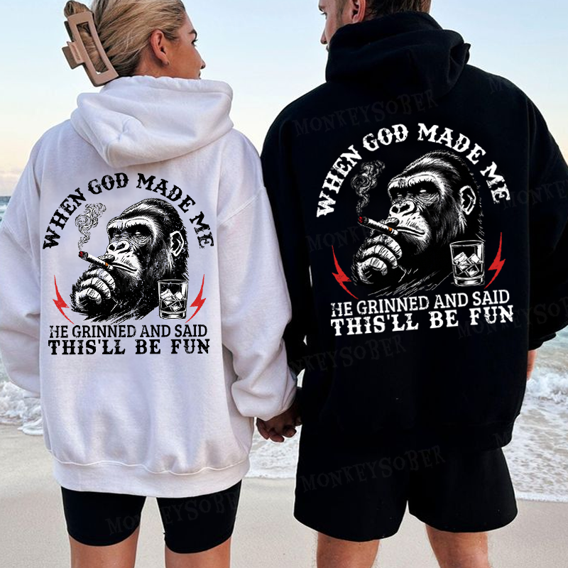 When God Made Me He Grinned And Said This‘ll Be Fun Monkey Hoodies