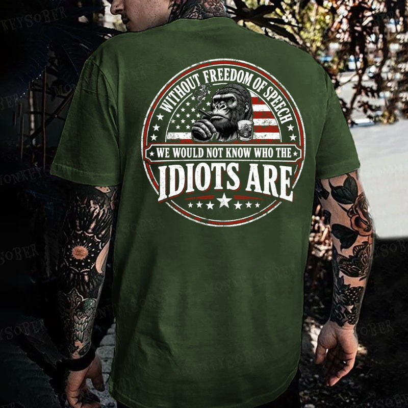 Without Freedom Of Speech We Would Not Know Who The Idiots Are Monkey T-shirt