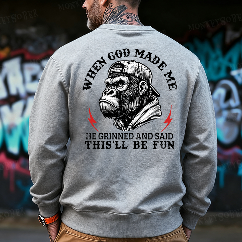 When God Made Me He Grinned And Said This‘ll Be Fun Back Printing Sweatshirts