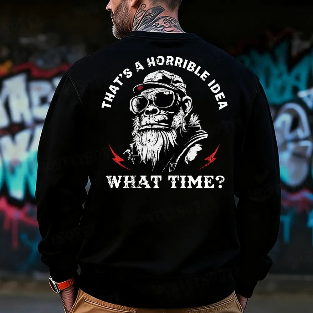 That's A Horrible Idea What Time Sweatshirt