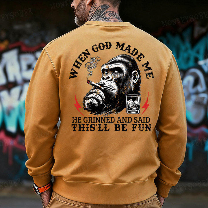 When God Made Me He Grinned And Said This‘ll Be Fun Back-Printed Sweatshirt