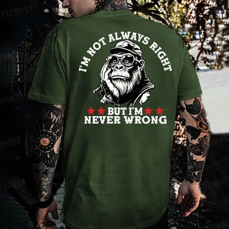 I'm Not Always Right But I'm Never Wrong Monkey T-shirt