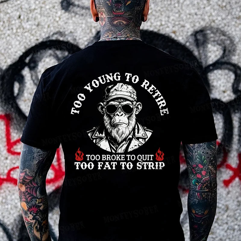 Too Young To Retire Too Broke To Quit Too Fat To Strip Monkey T-shirt