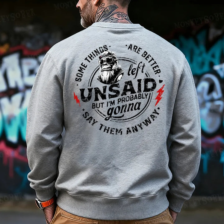 Some Things Are Better Unsaid But I'm Probably Gonna Say Them Anyway Sweatshirt