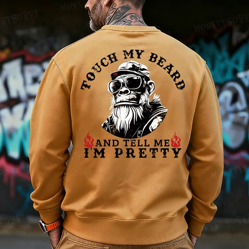 Touch My Beard And Tell Me I'm Pretty Back-Printed Sweatshirt