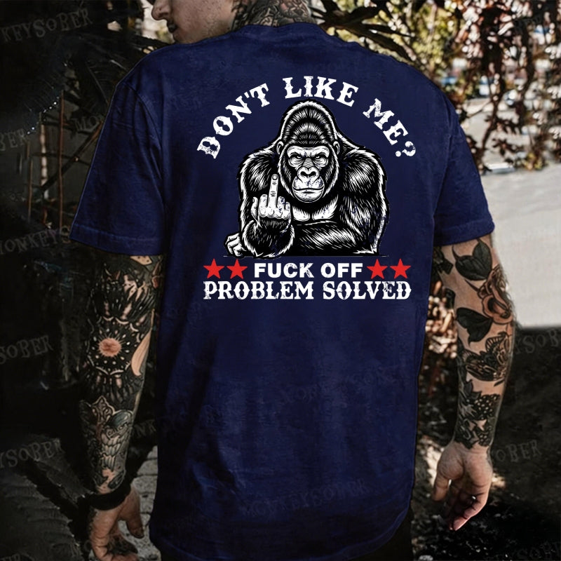 Don't Like Me?Fuck Off Problem Solved Monkey T-shirt
