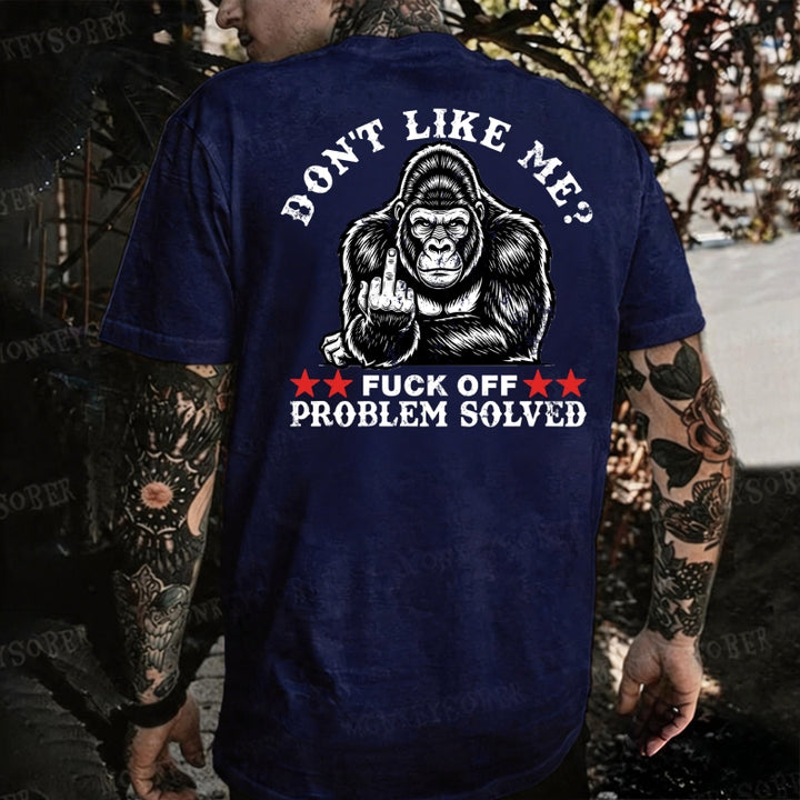 Don't Like Me?Fuck Off Problem Solved Monkey T-shirt