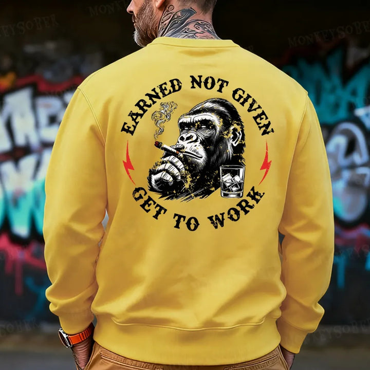 Earned Not Given Get To Work Sweatshirt