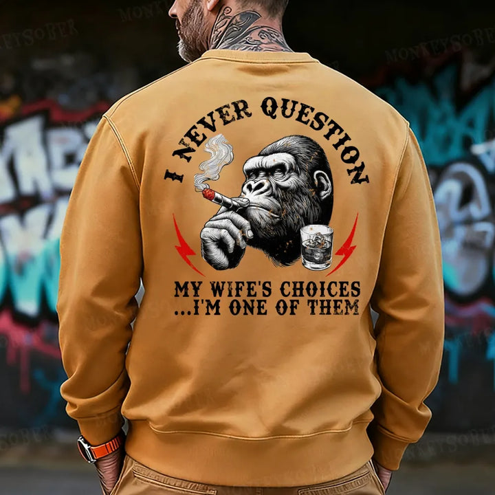I Never Question My Wife's Choices ... I'm One Of Them Monkey Sweatshirt