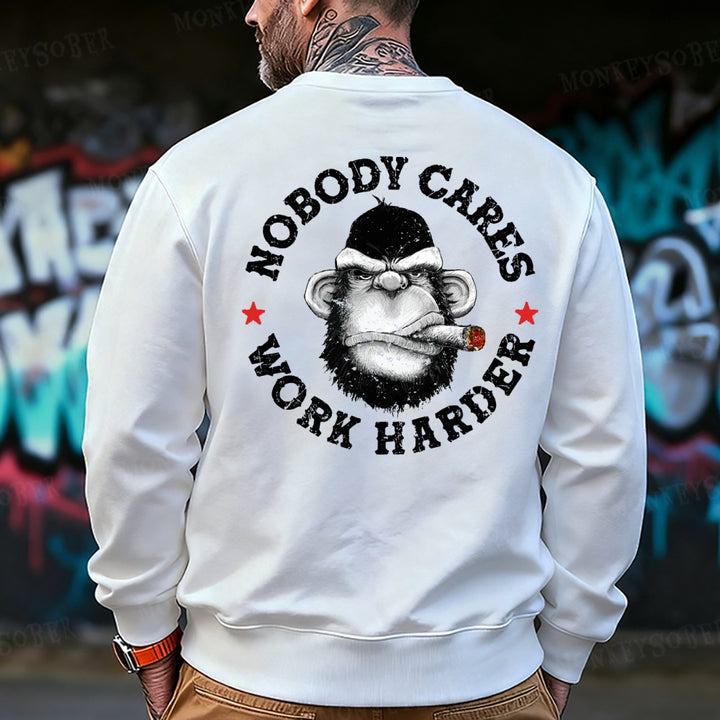 Nobody Cares Work Harder  Sweatshirt