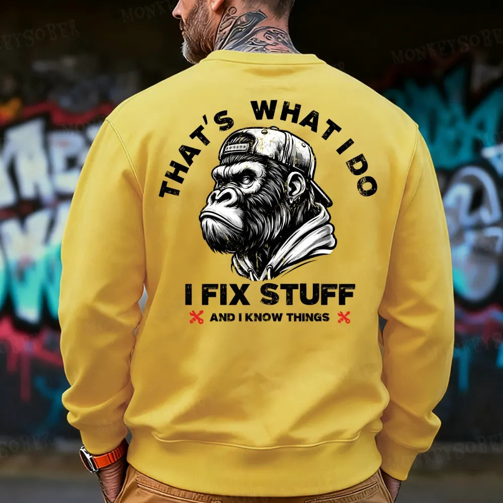 That's What I Do I Fix Stuff And I Know Things Sweatshirt