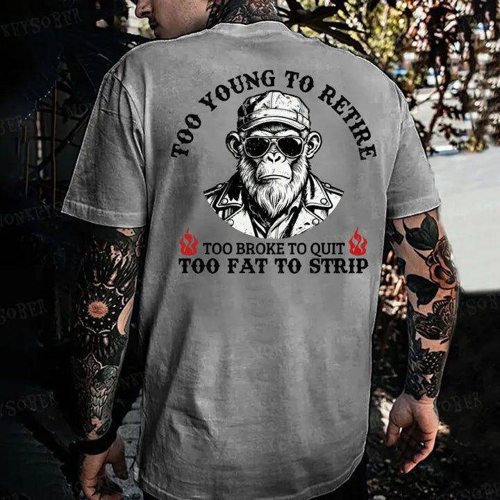 Too Young To Retire Too Broke To Quit Too Fat To Strip Monkey T-shirt
