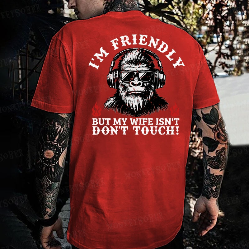 I'm Friendly，But My Wife Isn't.Don't Touch!  Monkey T-shirt