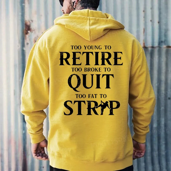 Too Young To Retire Too Broke To Quit Too Fat To Strip Hoodies