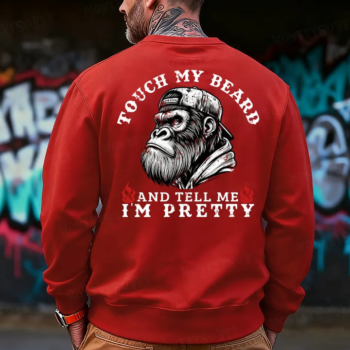 Touch My Beard And Tell Me I'm Pretty Monkey Sweatshirt