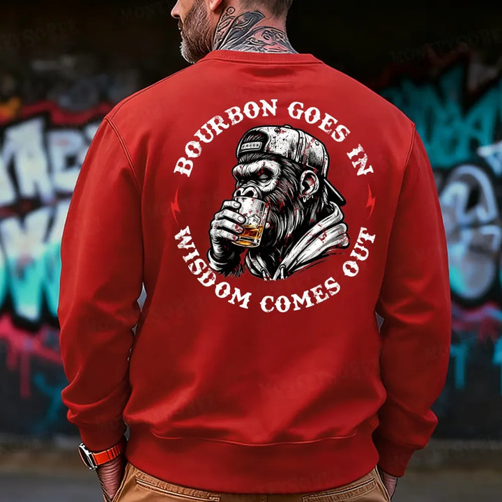 Bourbon Goes In Wisdom Comes Out  Sweatshirt