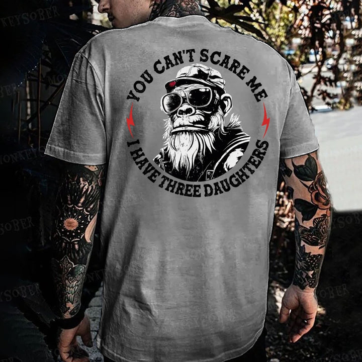 You Can't Scare Me I Have Three Daughters Monkey T-shirt