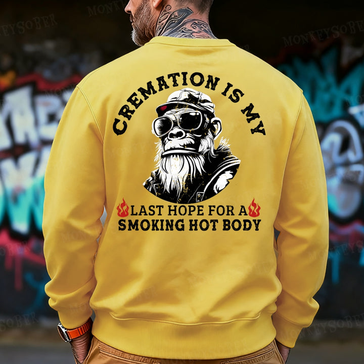 Cremation Is My Last Hope For A Smoking Hot Body Sweatshirt