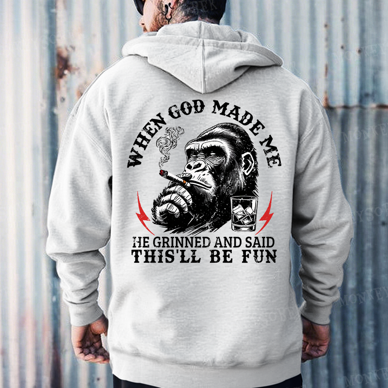 When God Made Me He Grinned And Said This‘ll Be Fun Monkey Hoodies