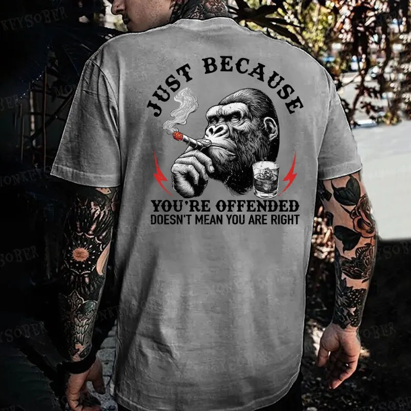 Just Because You're Offended Doesn't Mean You Are Right Monkey T-shirt