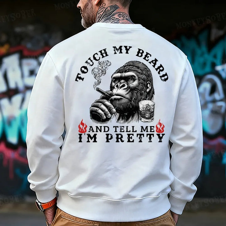 Touch My Beard And Tell Me I'm Pretty Monkey Sweatshirt