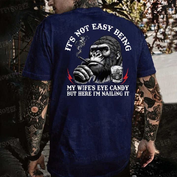 It's Not Easy Being My Wife's Eye Candy But Here I'm Nailing It Monkey T-shirt
