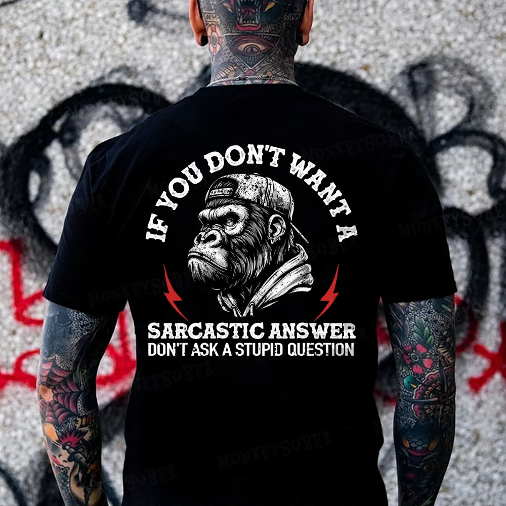 If You Don't Want A Sarcastic Answer Don't Ask A Stupid Question Monkey T-shirt