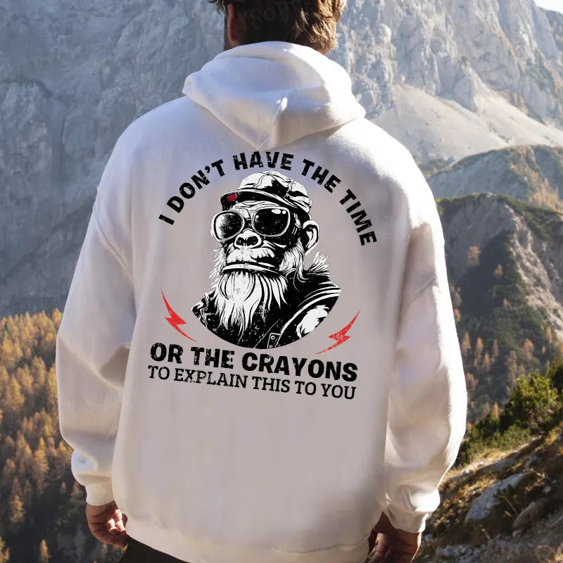 I Don't Have The Time Or The Crayons To Explain This To You Hoodies