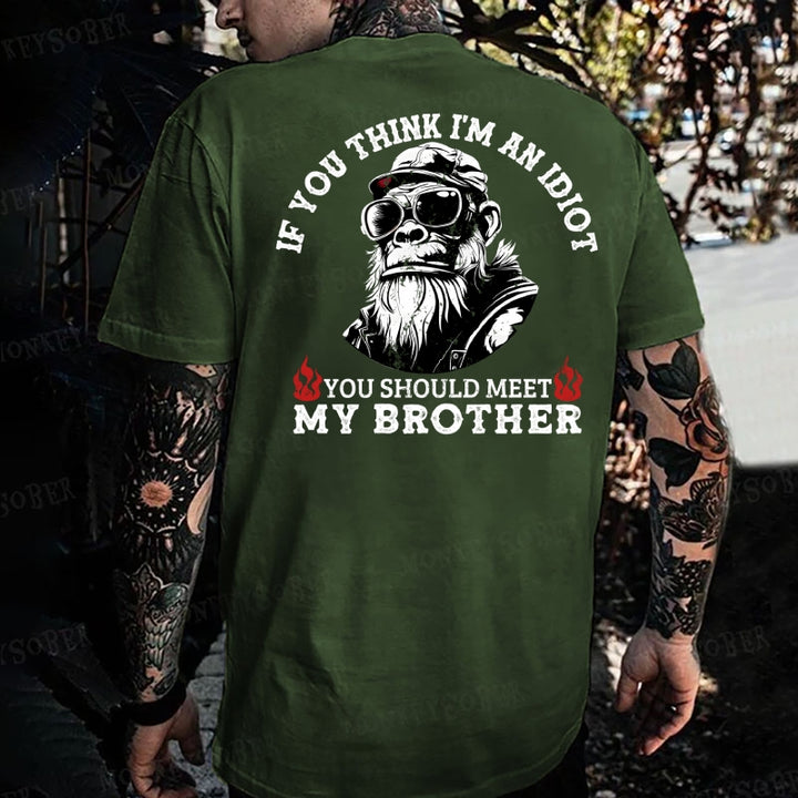 If You Think I'm An Idiot, You Should Meet My Brother Monkey T-shirt